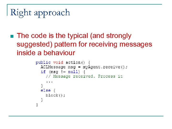 Right approach n The code is the typical (and strongly suggested) pattern for receiving