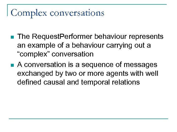 Complex conversations n n The Request. Performer behaviour represents an example of a behaviour