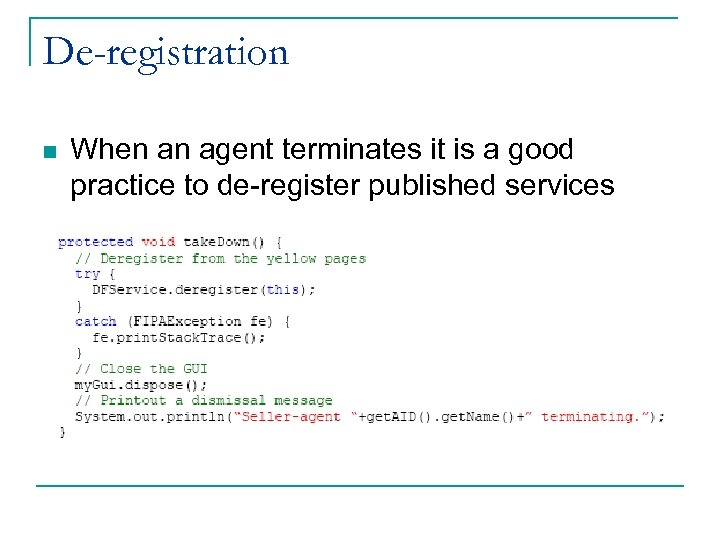De-registration n When an agent terminates it is a good practice to de-register published