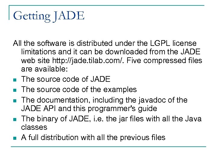 Getting JADE All the software is distributed under the LGPL license limitations and it
