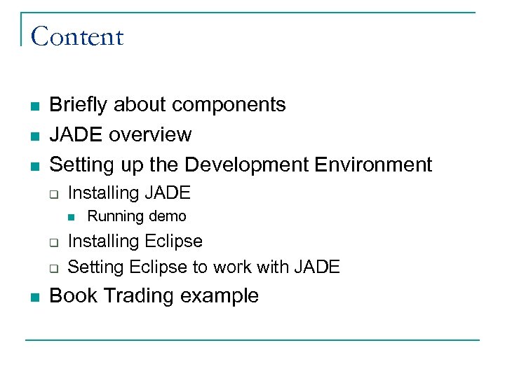 Content n n n Briefly about components JADE overview Setting up the Development Environment