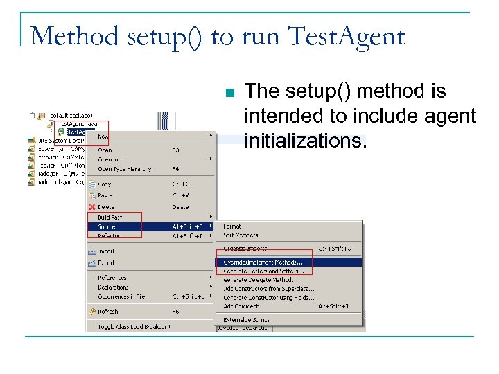 Method setup() to run Test. Agent n The setup() method is intended to include