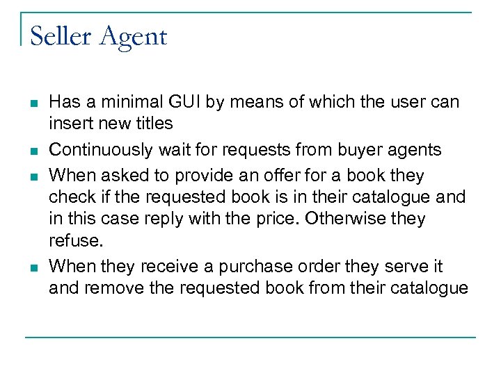 Seller Agent n n Has a minimal GUI by means of which the user