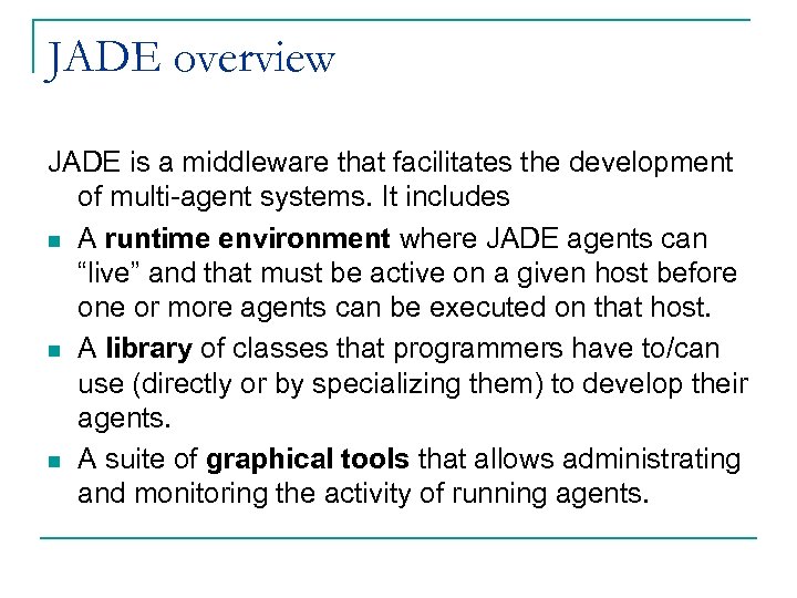 JADE overview JADE is a middleware that facilitates the development of multi-agent systems. It