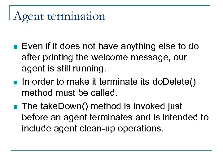 Agent termination n Even if it does not have anything else to do after