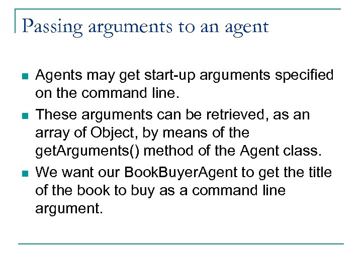 Passing arguments to an agent n n n Agents may get start-up arguments specified