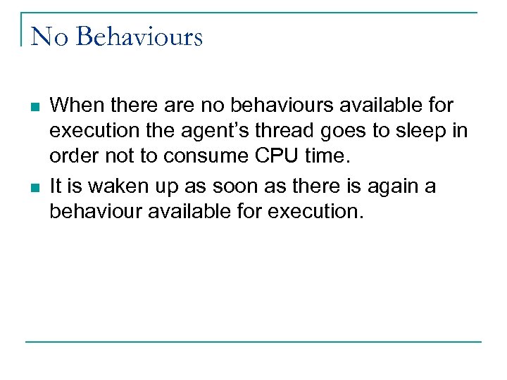 No Behaviours n n When there are no behaviours available for execution the agent’s