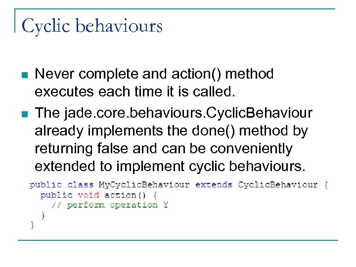 Cyclic behaviours n n Never complete and action() method executes each time it is