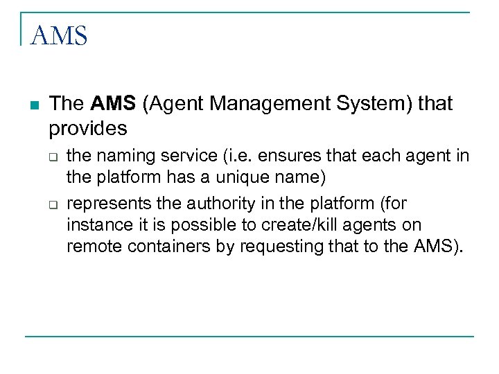 AMS n The AMS (Agent Management System) that provides q q the naming service