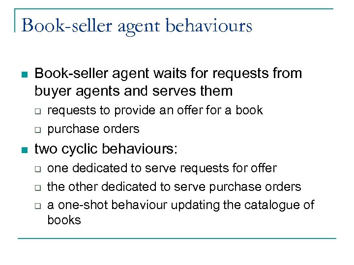 Book-seller agent behaviours n Book-seller agent waits for requests from buyer agents and serves