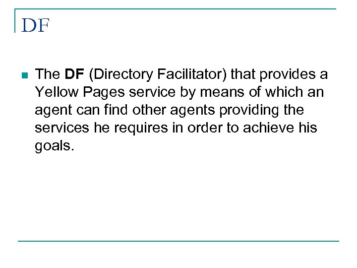 DF n The DF (Directory Facilitator) that provides a Yellow Pages service by means