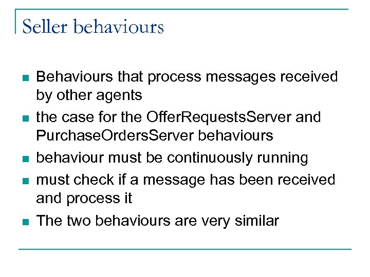 Seller behaviours n n n Behaviours that process messages received by other agents the