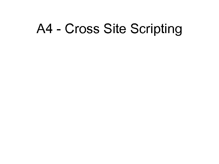 A 4 - Cross Site Scripting 