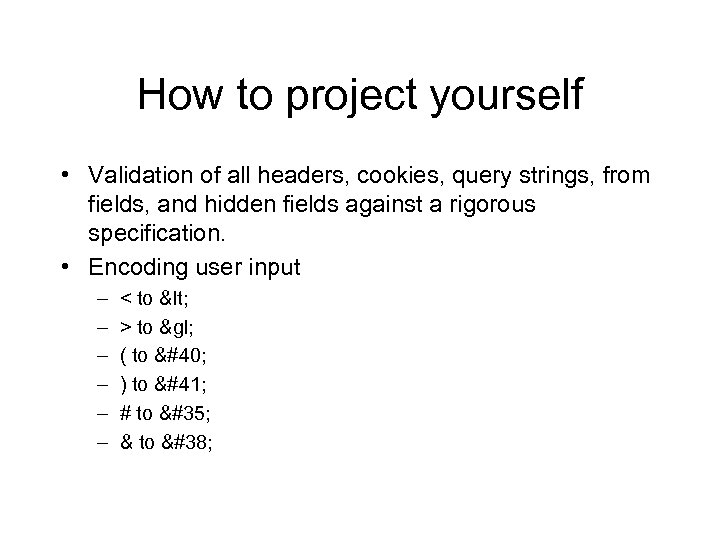 How to project yourself • Validation of all headers, cookies, query strings, from fields,