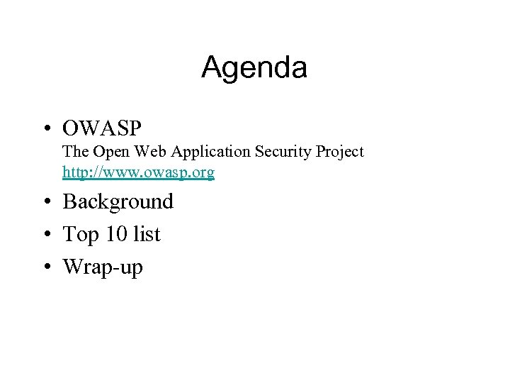 Agenda • OWASP The Open Web Application Security Project http: //www. owasp. org •