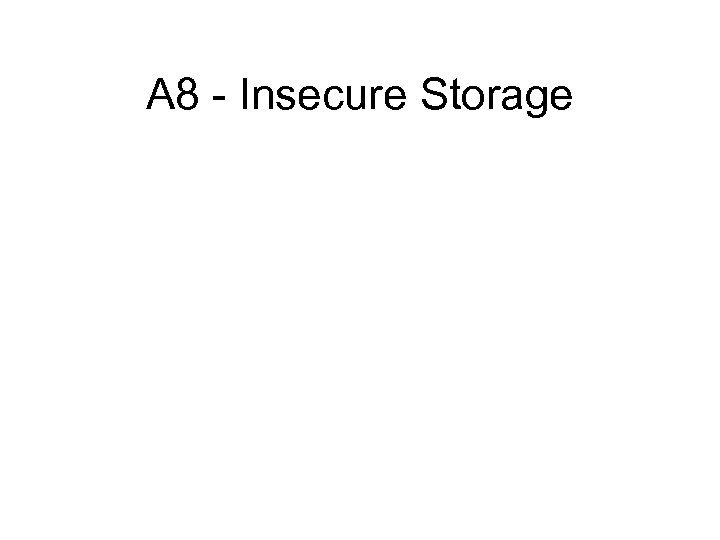 A 8 - Insecure Storage 