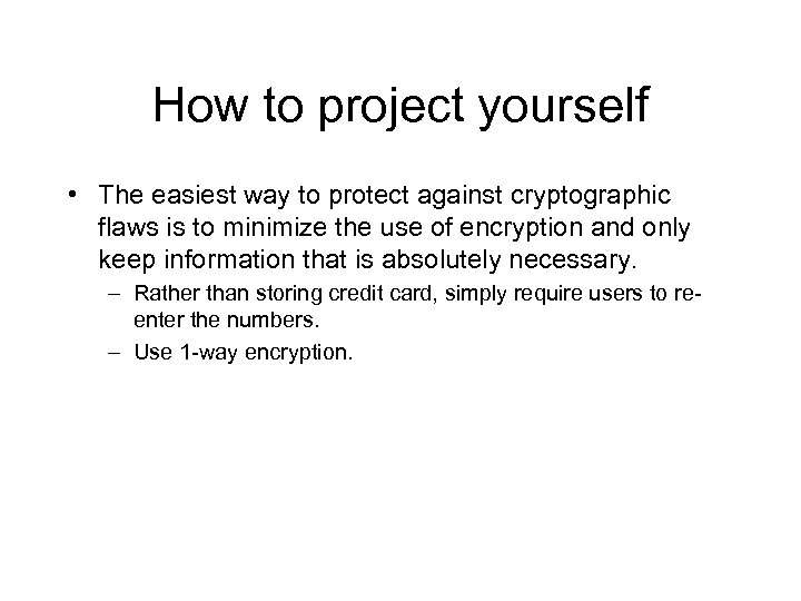 How to project yourself • The easiest way to protect against cryptographic flaws is