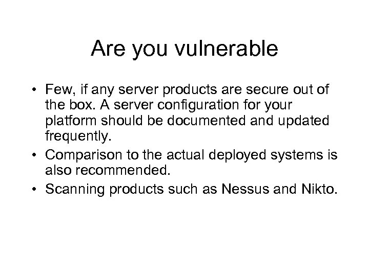Are you vulnerable • Few, if any server products are secure out of the