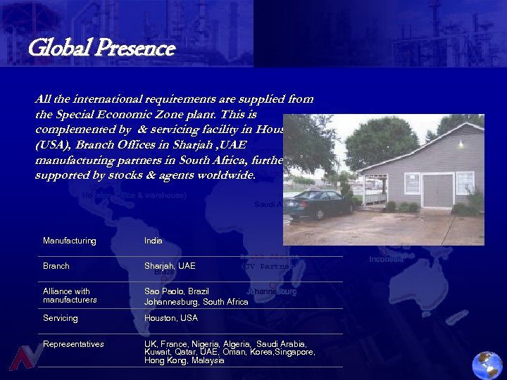 Global Presence All the international requirements are supplied from the Special Economic Zone plant.