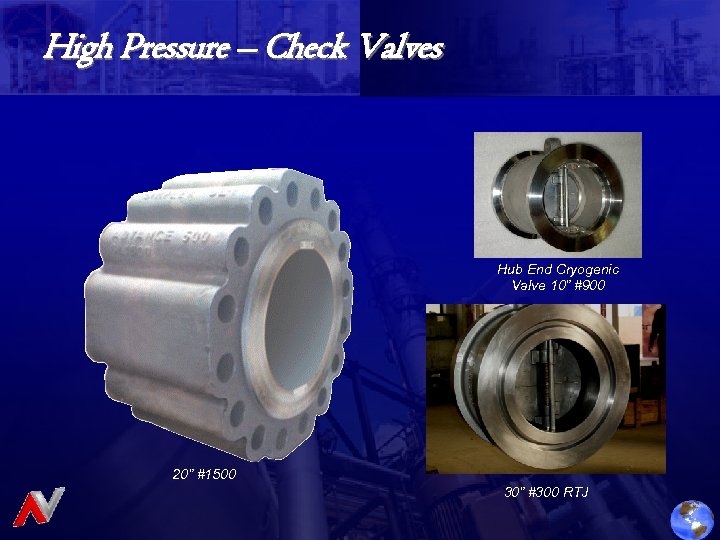 High Pressure – Check Valves Hub End Cryogenic Valve 10” #900 20” #1500 30”