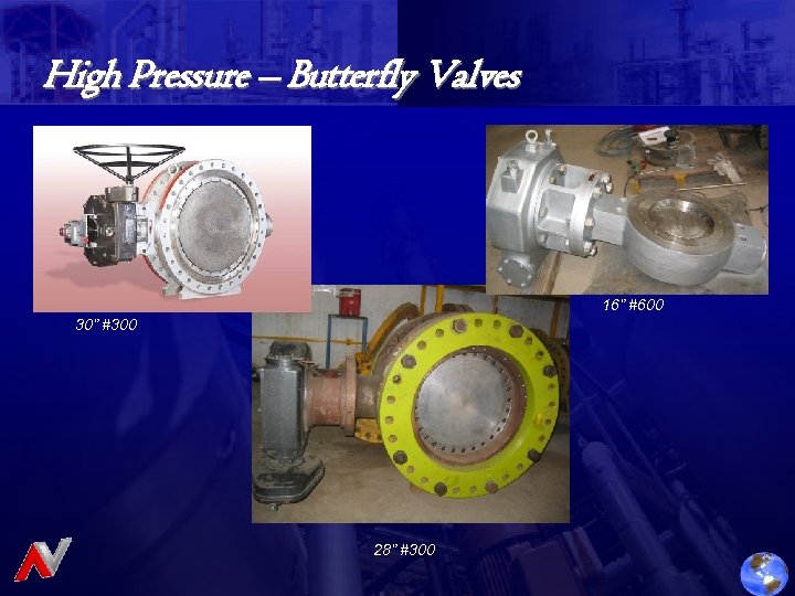High Pressure – Butterfly Valves 16” #600 30” #300 28” #300 