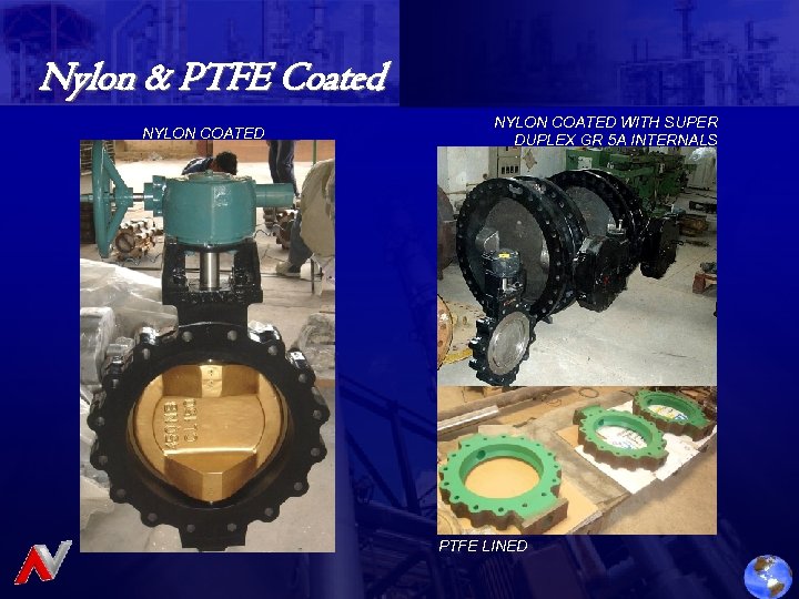 Nylon & PTFE Coated NYLON COATED WITH SUPER DUPLEX GR 5 A INTERNALS PTFE