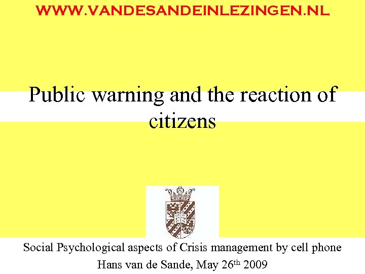 WWW. VANDESANDEINLEZINGEN. NL Public warning and the reaction of citizens Social Psychological aspects of