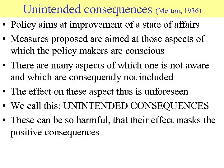 Unintended consequences (Merton, 1936) • Policy aims at improvement of a state of affairs