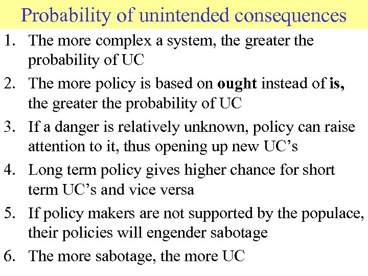 Probability of unintended consequences 1. The more complex a system, the greater the probability