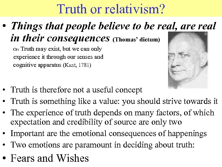 Truth or relativism? • Things that people believe to be real, are real in