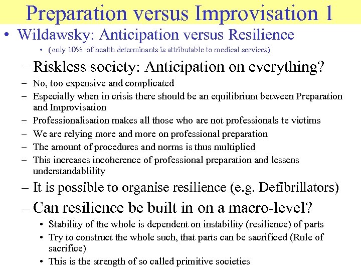 Preparation versus Improvisation 1 • Wildawsky: Anticipation versus Resilience • (only 10% of health