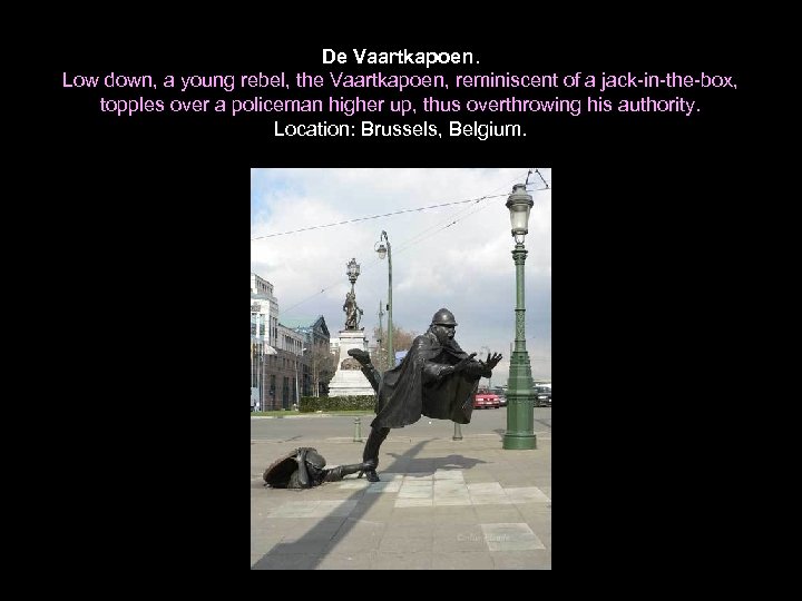 De Vaartkapoen. Low down, a young rebel, the Vaartkapoen, reminiscent of a jack-in-the-box, topples