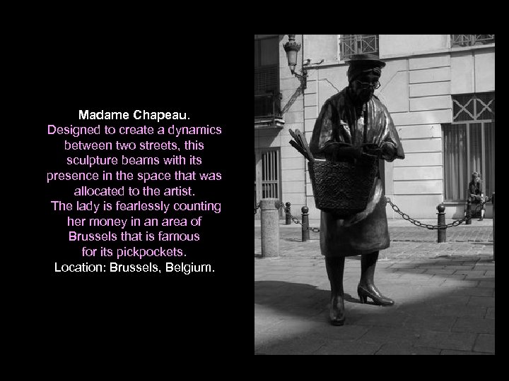 Madame Chapeau. Designed to create a dynamics between two streets, this sculpture beams with