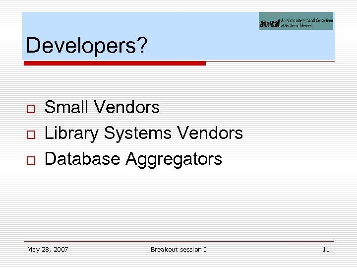 Developers? o o o Small Vendors Library Systems Vendors Database Aggregators May 28, 2007