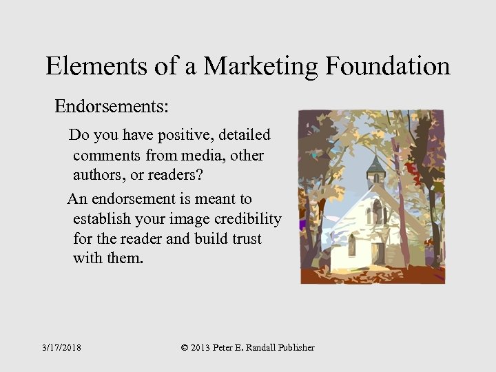 Elements of a Marketing Foundation Endorsements: Do you have positive, detailed comments from media,