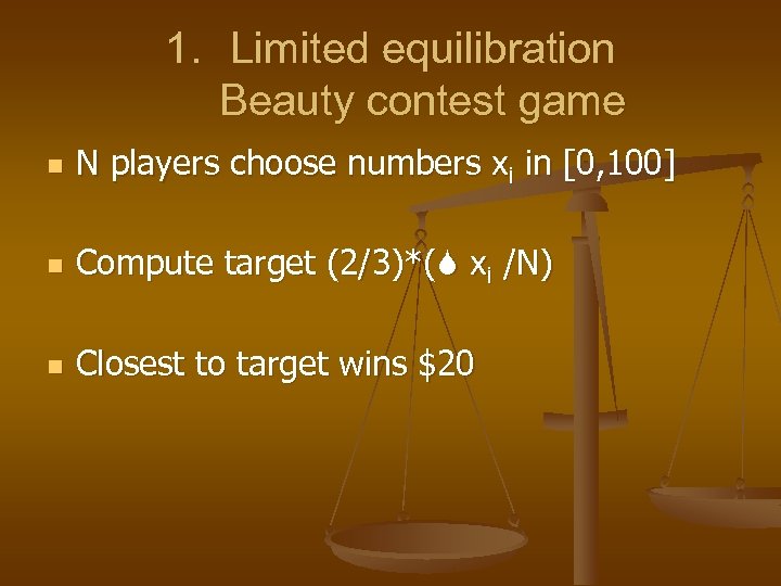 1. Limited equilibration Beauty contest game n N players choose numbers xi in [0,