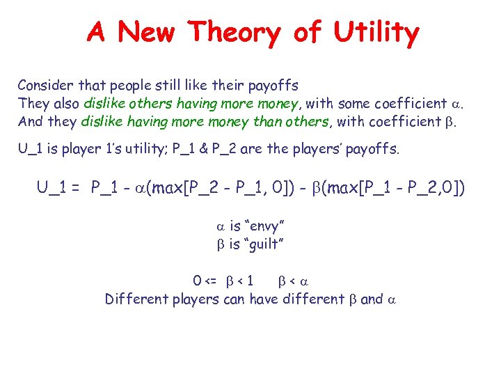 A New Theory of Utility Consider that people still like their payoffs They also