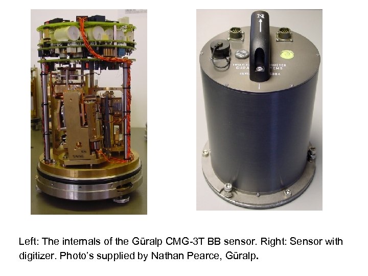 Left: The internals of the Güralp CMG-3 T BB sensor. Right: Sensor with digitizer.