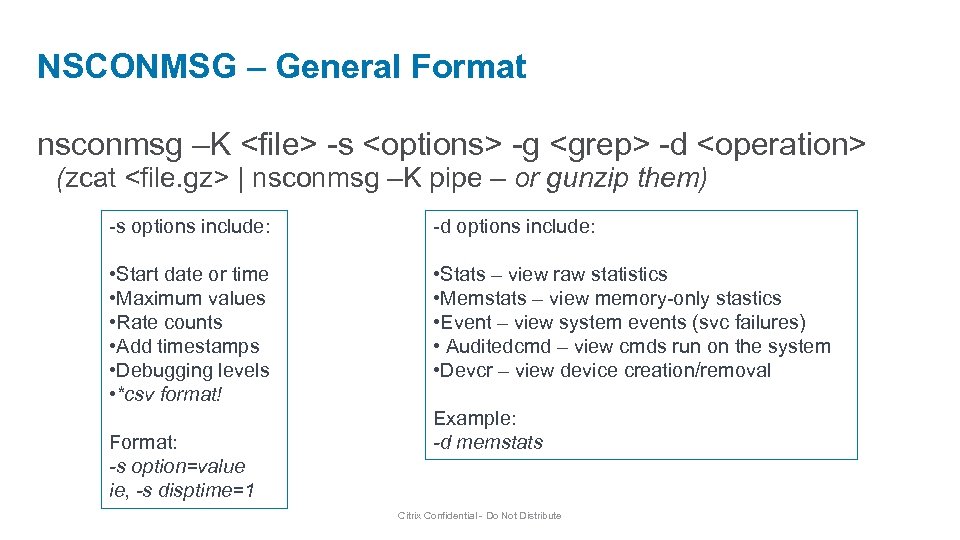 NSCONMSG – General Format nsconmsg –K <file> -s <options> -g <grep> -d <operation> (zcat