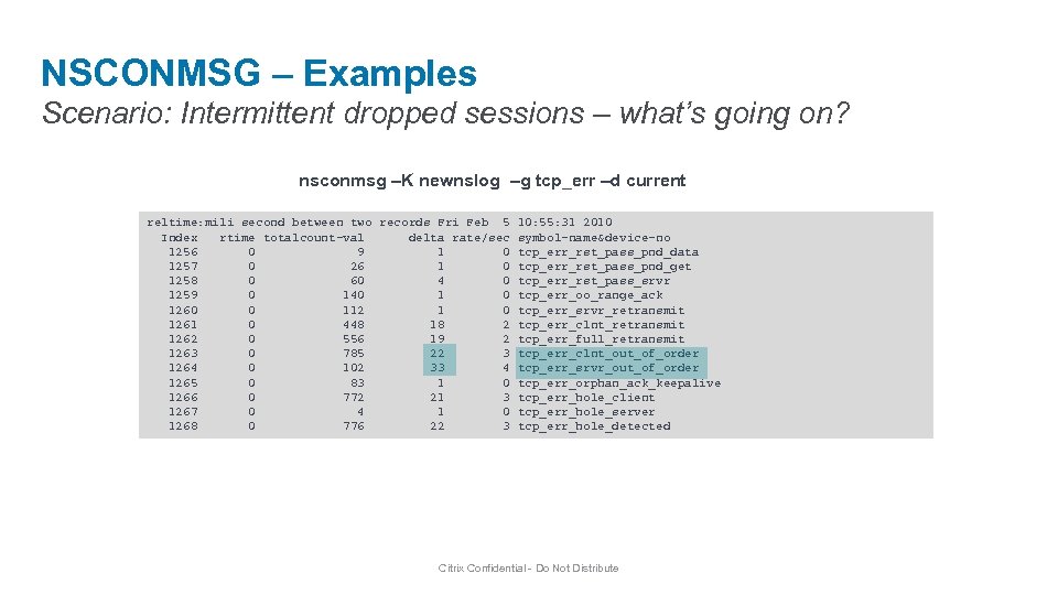 NSCONMSG – Examples Scenario: Intermittent dropped sessions – what’s going on? nsconmsg –K newnslog