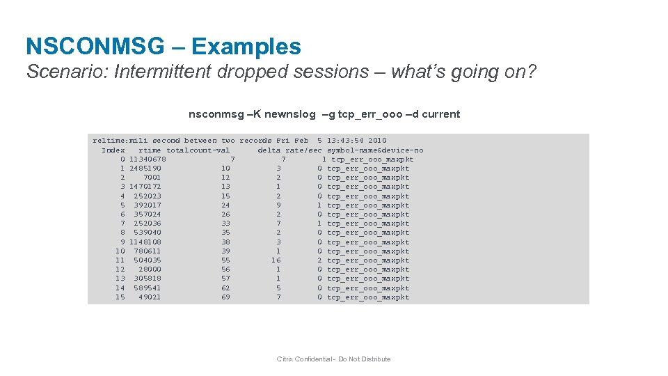 NSCONMSG – Examples Scenario: Intermittent dropped sessions – what’s going on? nsconmsg –K newnslog