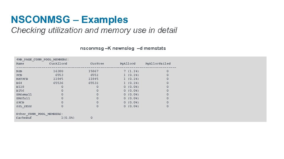NSCONMSG – Examples Checking utilization and memory use in detail nsconmsg –K newnslog –d
