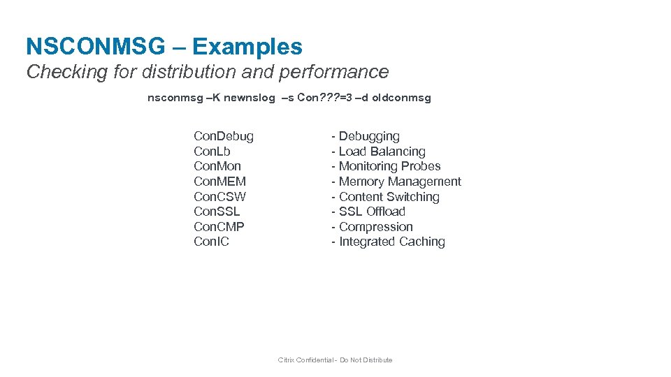 NSCONMSG – Examples Checking for distribution and performance nsconmsg –K newnslog –s Con? ?