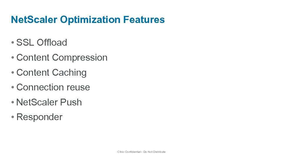 Net. Scaler Optimization Features • SSL Offload • Content Compression • Content Caching •