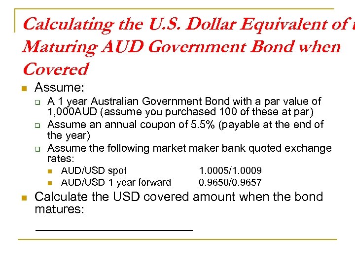 Calculating the U. S. Dollar Equivalent of t Maturing AUD Government Bond when Covered