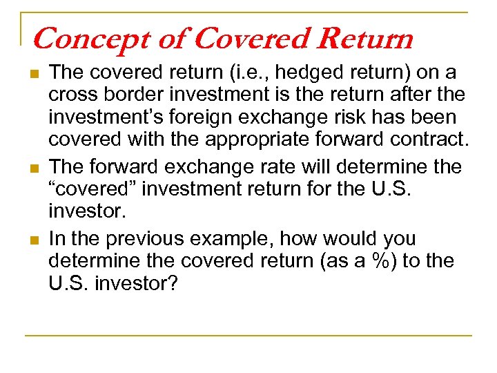 Concept of Covered Return n The covered return (i. e. , hedged return) on