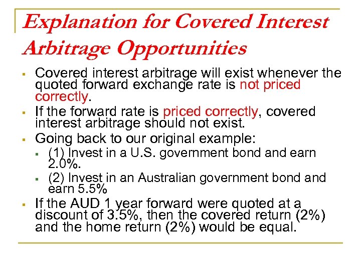 Explanation for Covered Interest Arbitrage Opportunities § § § Covered interest arbitrage will exist
