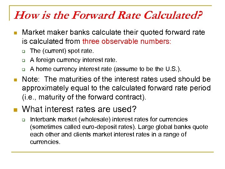 How is the Forward Rate Calculated? n Market maker banks calculate their quoted forward