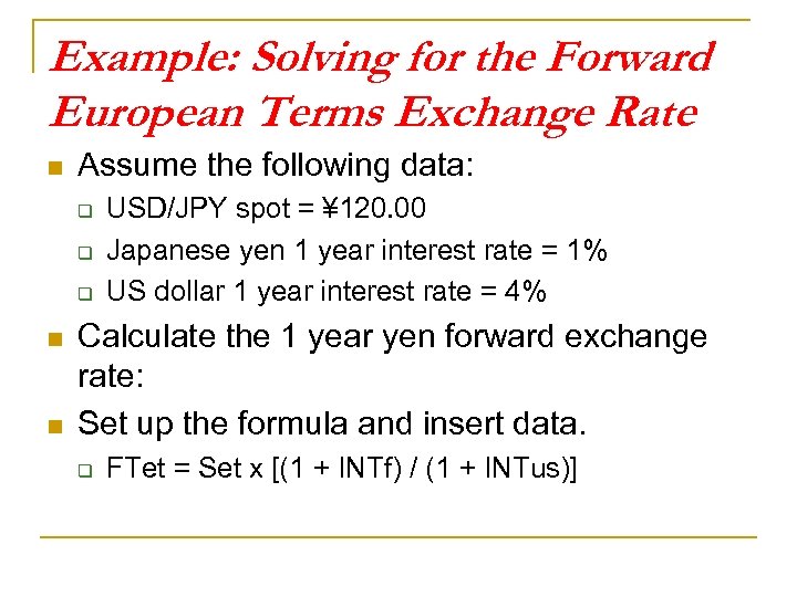 Example: Solving for the Forward European Terms Exchange Rate n Assume the following data: