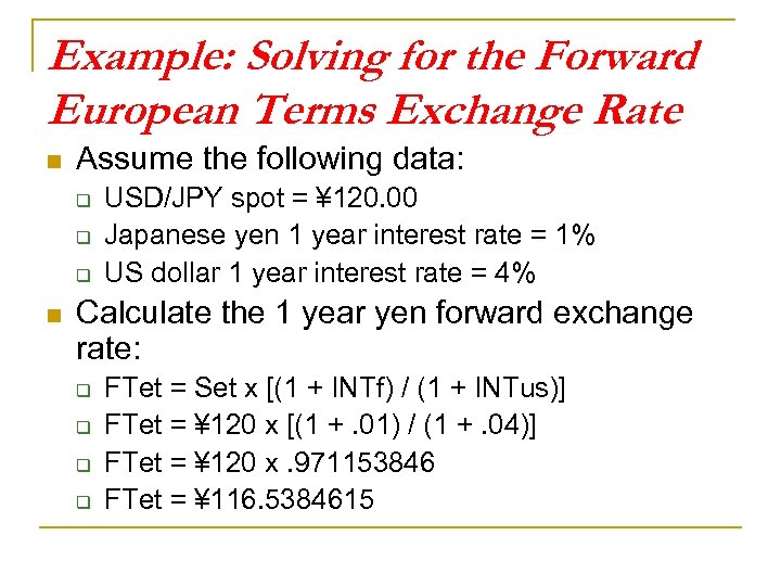 Example: Solving for the Forward European Terms Exchange Rate n Assume the following data: